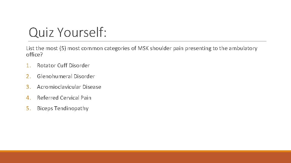 Quiz Yourself: List the most (5) most common categories of MSK shoulder pain presenting