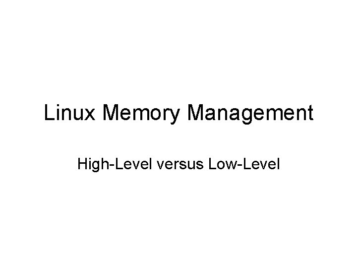 Linux Memory Management High-Level versus Low-Level 