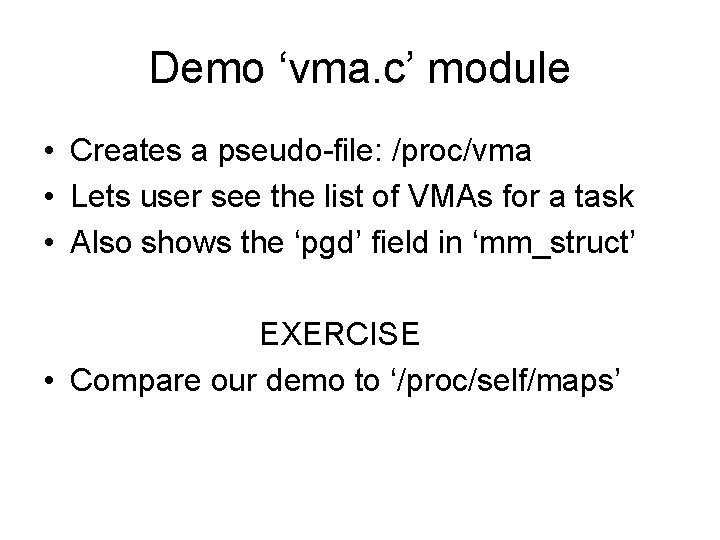 Demo ‘vma. c’ module • Creates a pseudo-file: /proc/vma • Lets user see the