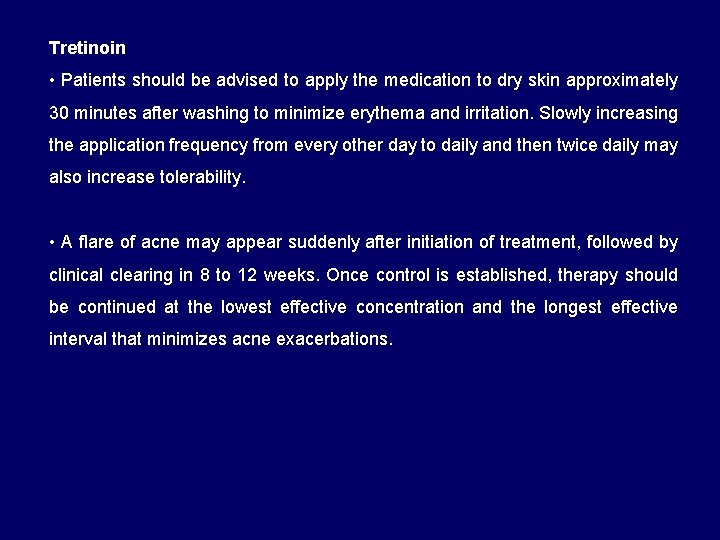 Tretinoin • Patients should be advised to apply the medication to dry skin approximately