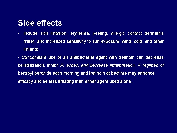Side effects • include skin irritation, erythema, peeling, allergic contact dermatitis (rare), and increased