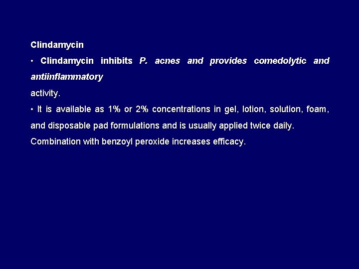 Clindamycin • Clindamycin inhibits P. acnes and provides comedolytic and antiinflammatory activity. • It