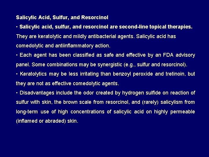 Salicylic Acid, Sulfur, and Resorcinol • Salicylic acid, sulfur, and resorcinol are second-line topical