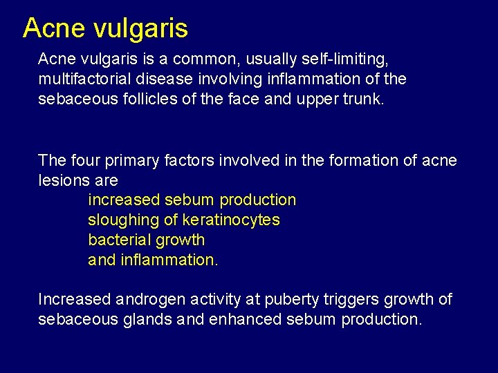 Acne vulgaris is a common, usually self-limiting, multifactorial disease involving inflammation of the sebaceous