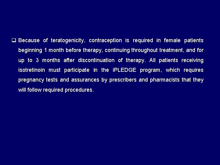 q Because of teratogenicity, contraception is required in female patients beginning 1 month before