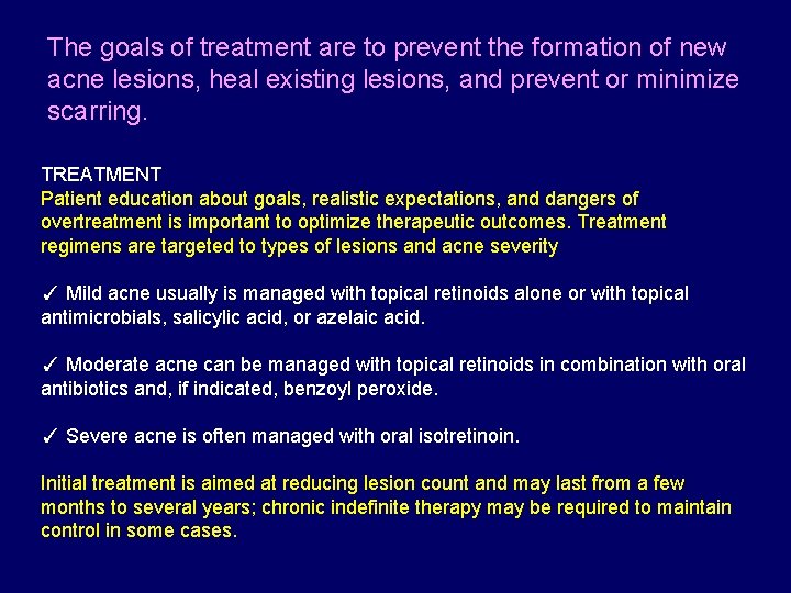 The goals of treatment are to prevent the formation of new acne lesions, heal