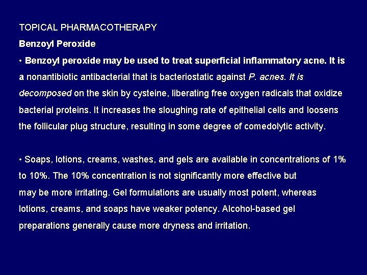 TOPICAL PHARMACOTHERAPY Benzoyl Peroxide • Benzoyl peroxide may be used to treat superficial inflammatory