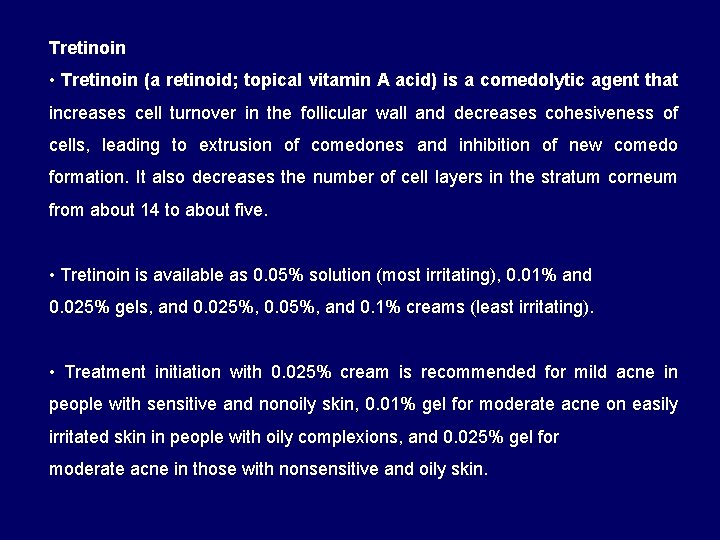Tretinoin • Tretinoin (a retinoid; topical vitamin A acid) is a comedolytic agent that