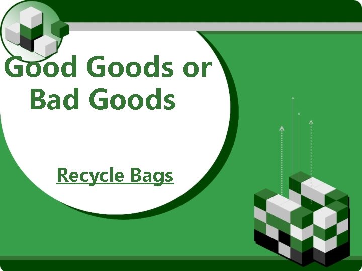 Goods or Bad Goods Recycle Bags 