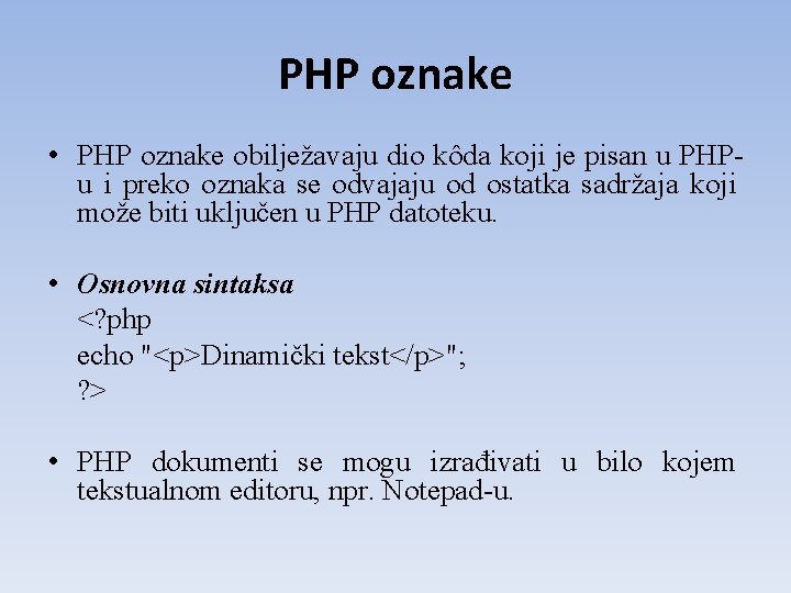 PHP oznake • PHP oznake obilježavaju dio kôda koji je pisan u PHPu i