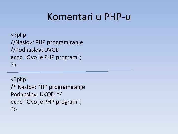 Komentari u PHP-u <? php //Naslov: PHP programiranje //Podnaslov: UVOD echo "Ovo je PHP