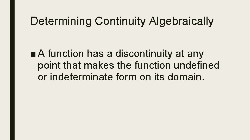 Determining Continuity Algebraically ■ A function has a discontinuity at any point that makes