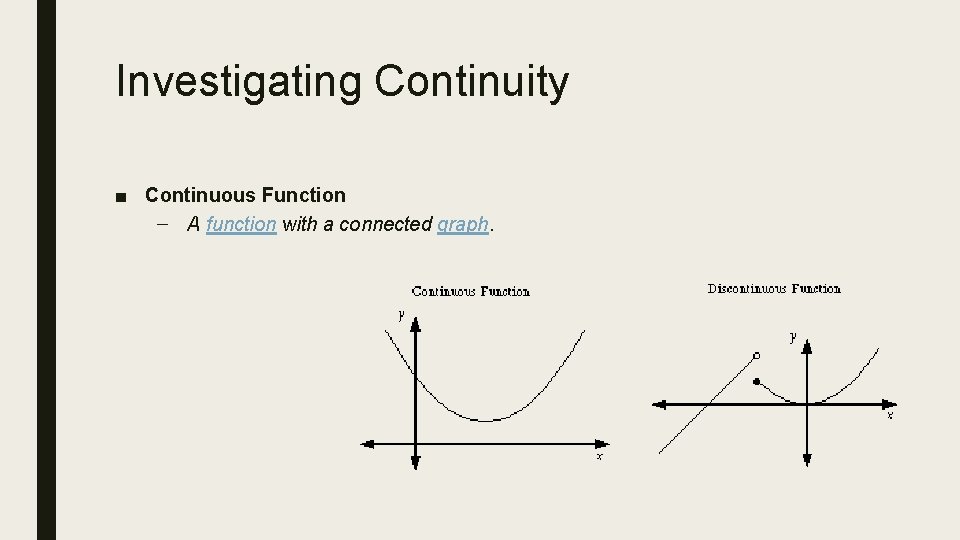 Investigating Continuity ■ Continuous Function – A function with a connected graph. 