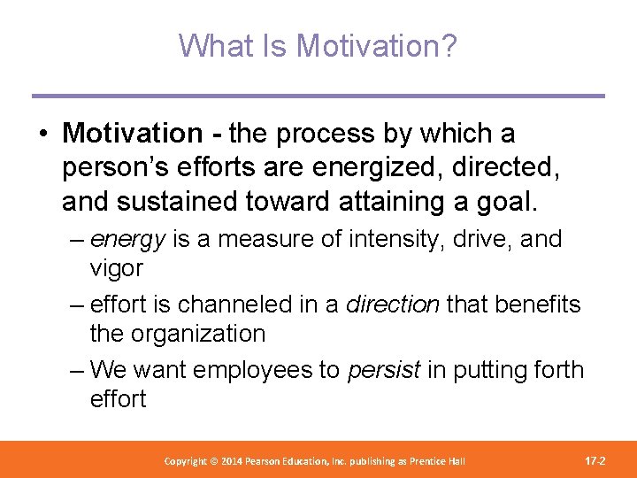 What Is Motivation? • Motivation - the process by which a person’s efforts are