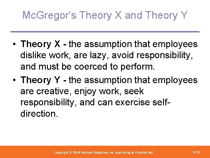Mc. Gregor’s Theory X and Theory Y • Theory X - the assumption that