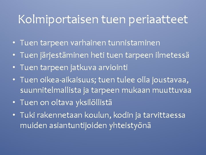 Kolmiportaisen tuen periaatteet Tuen tarpeen varhainen tunnistaminen Tuen järjestäminen heti tuen tarpeen ilmetessä Tuen