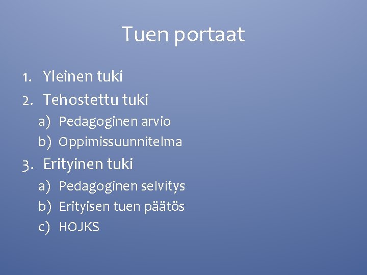 Tuen portaat 1. Yleinen tuki 2. Tehostettu tuki a) Pedagoginen arvio b) Oppimissuunnitelma 3.