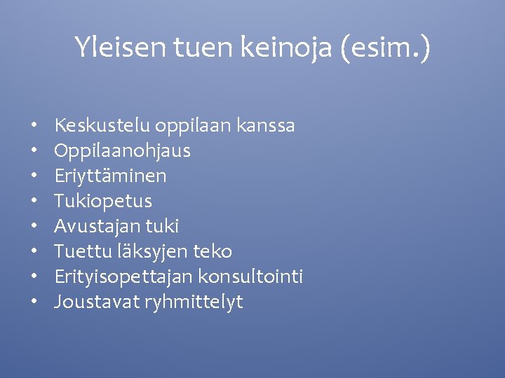 Yleisen tuen keinoja (esim. ) • • Keskustelu oppilaan kanssa Oppilaanohjaus Eriyttäminen Tukiopetus Avustajan