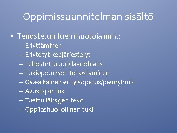 Oppimissuunnitelman sisältö • Tehostetun tuen muotoja mm. : – Eriyttäminen – Eriytetyt koejärjestelyt –