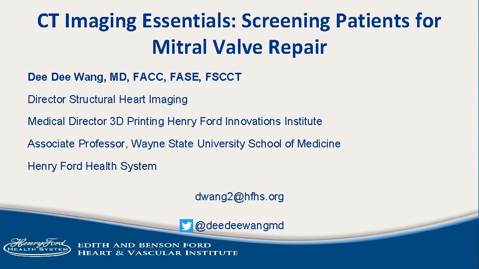 CT Imaging Essentials: Screening Patients for Mitral Valve Repair Dee Wang, MD, FACC, FASE,