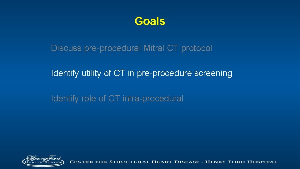 Goals Discuss pre-procedural Mitral CT protocol Identify utility of CT in pre-procedure screening Identify