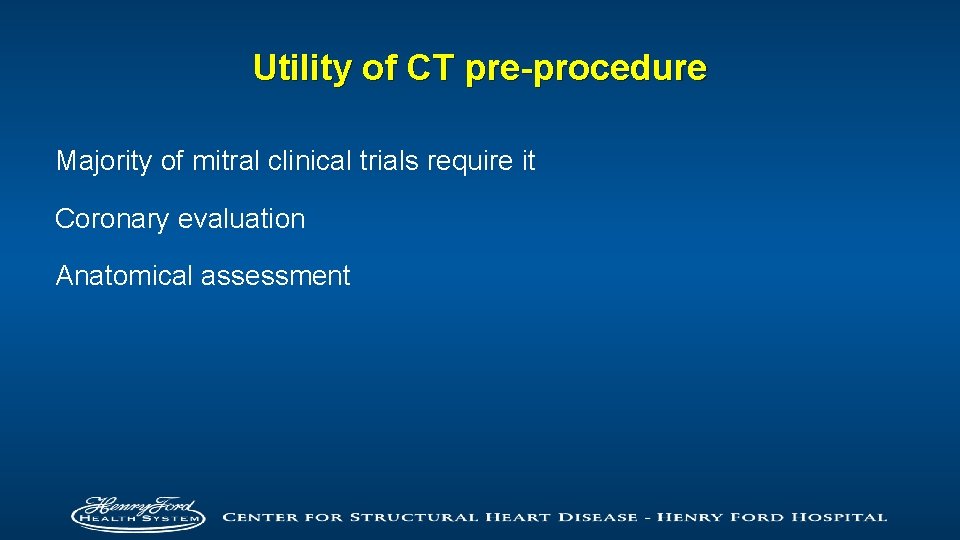 Utility of CT pre-procedure Majority of mitral clinical trials require it Coronary evaluation Anatomical
