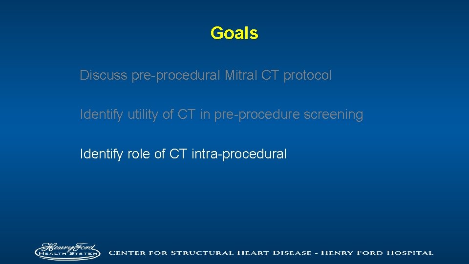 Goals Discuss pre-procedural Mitral CT protocol Identify utility of CT in pre-procedure screening Identify