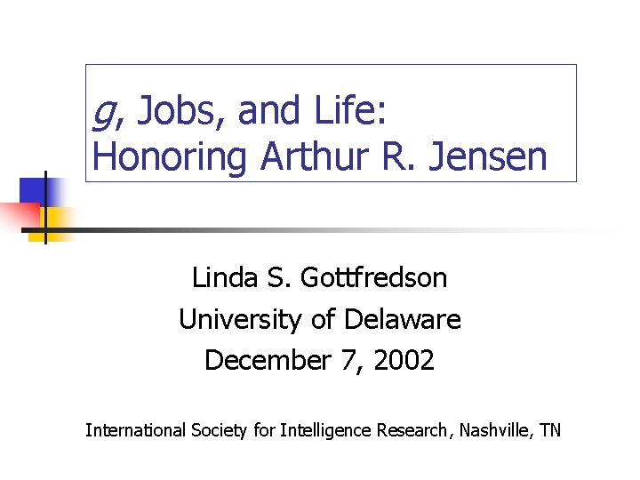 g, Jobs, and Life: Honoring Arthur R. Jensen Linda S. Gottfredson University of Delaware