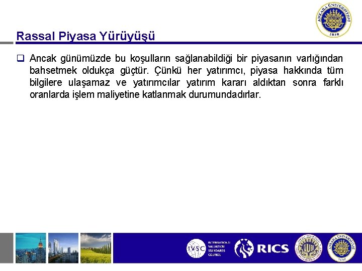 Rassal Piyasa Yürüyüşü q Ancak günümüzde bu koşulların sağlanabildiği bir piyasanın varlığından bahsetmek oldukça