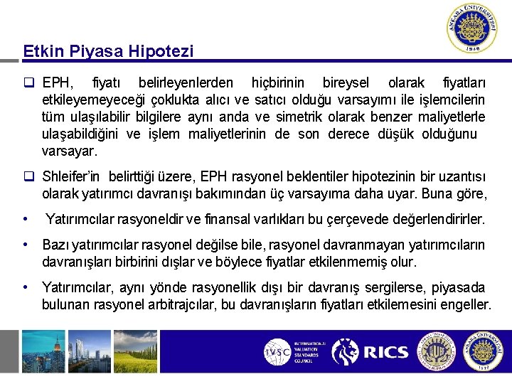 Etkin Piyasa Hipotezi q EPH, fiyatı belirleyenlerden hiçbirinin bireysel olarak fiyatları etkileyemeyeceği çoklukta alıcı