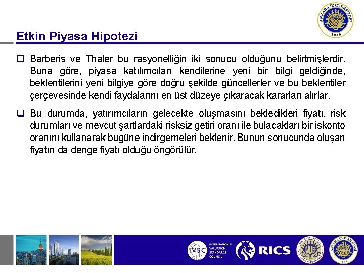 Etkin Piyasa Hipotezi q Barberis ve Thaler bu rasyonelliğin iki sonucu olduğunu belirtmişlerdir. Buna