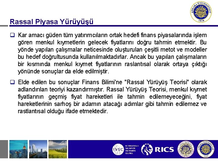 Rassal Piyasa Yürüyüşü q Kar amacı güden tüm yatırımcıların ortak hedefi finans piyasalarında işlem