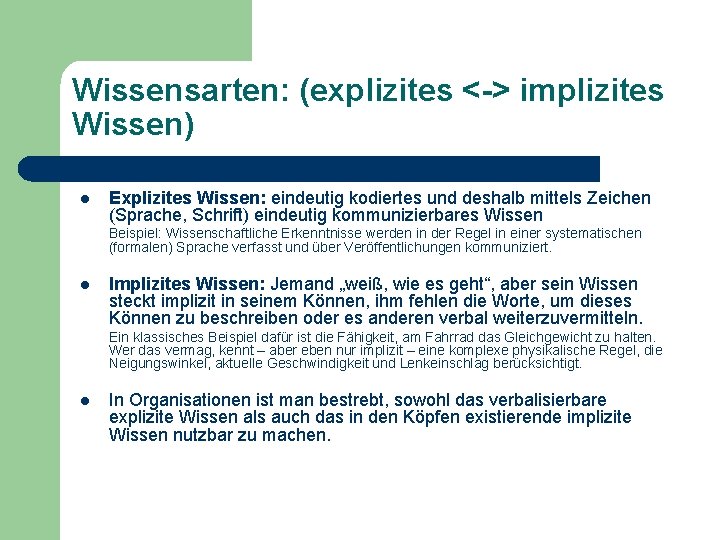 Wissensarten: (explizites <-> implizites Wissen) l Explizites Wissen: eindeutig kodiertes und deshalb mittels Zeichen