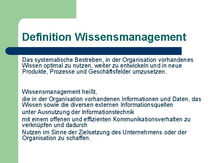 Definition Wissensmanagement Das systematische Bestreben, in der Organisation vorhandenes Wissen optimal zu nutzen, weiter