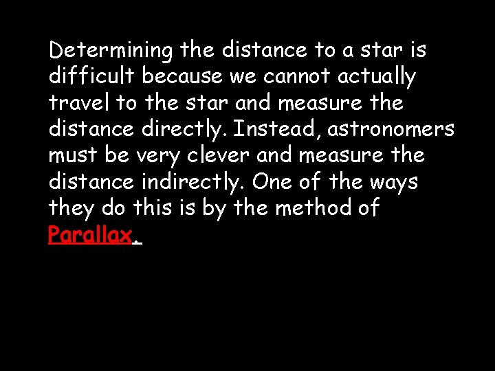 Determining the distance to a star is difficult because we cannot actually travel to