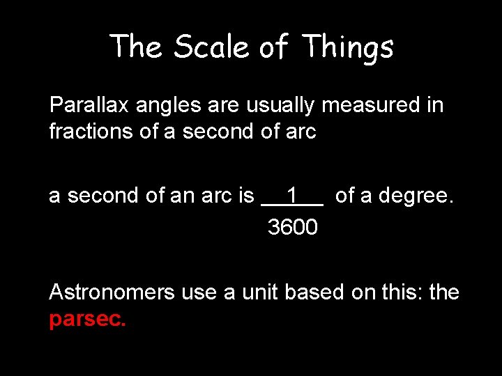 The Scale of Things Parallax angles are usually measured in fractions of a second