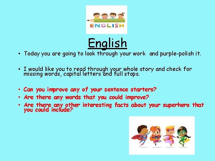 English • Today you are going to look through your work and purple-polish it.