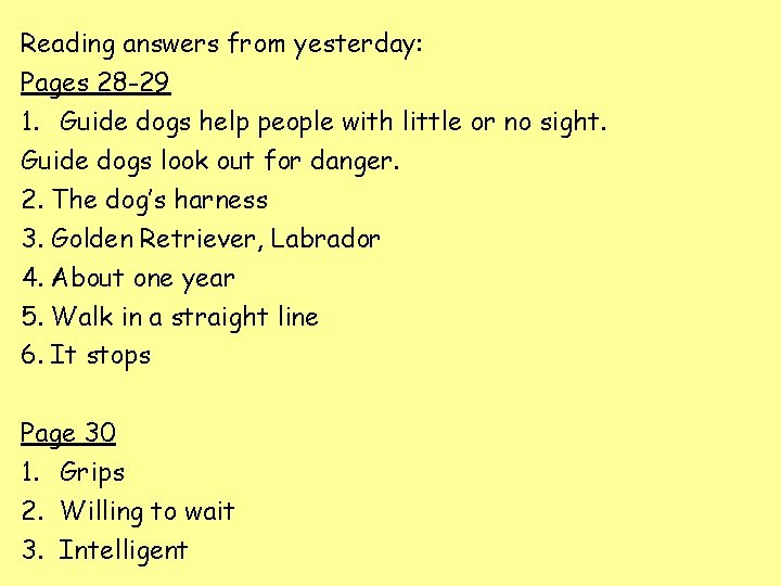 Reading answers from yesterday: Pages 28 -29 1. Guide dogs help people with little