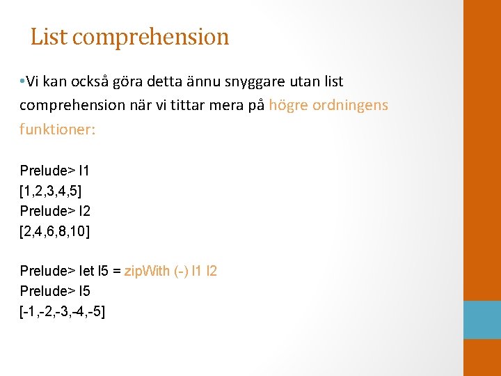 List comprehension • Vi kan också göra detta ännu snyggare utan list comprehension när