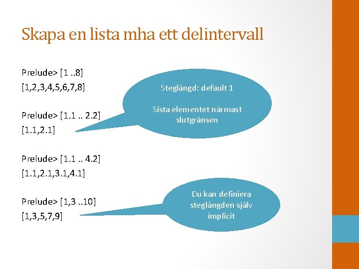 Skapa en lista mha ett delintervall Prelude> [1. . 8] [1, 2, 3, 4,