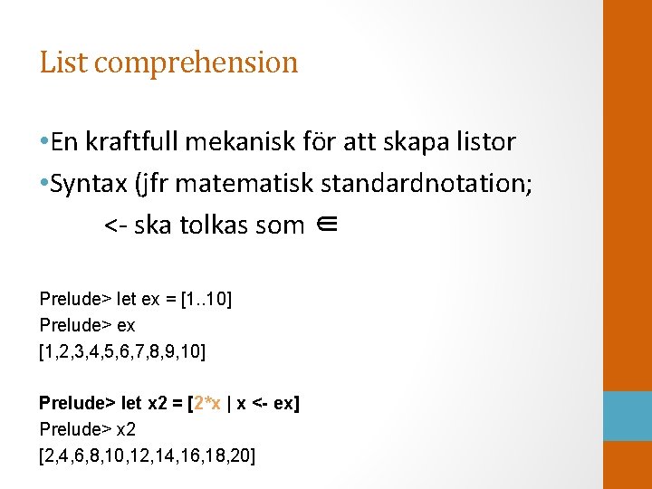 List comprehension • En kraftfull mekanisk för att skapa listor • Syntax (jfr matematisk