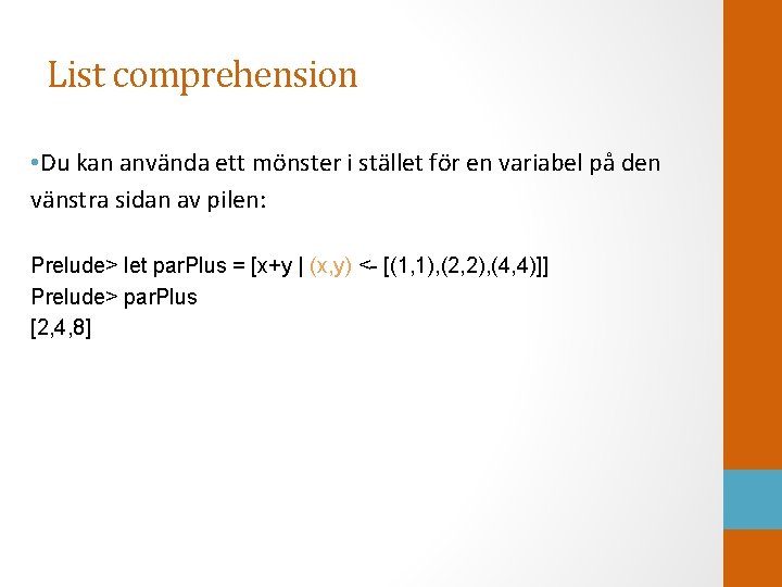 List comprehension • Du kan använda ett mönster i stället för en variabel på