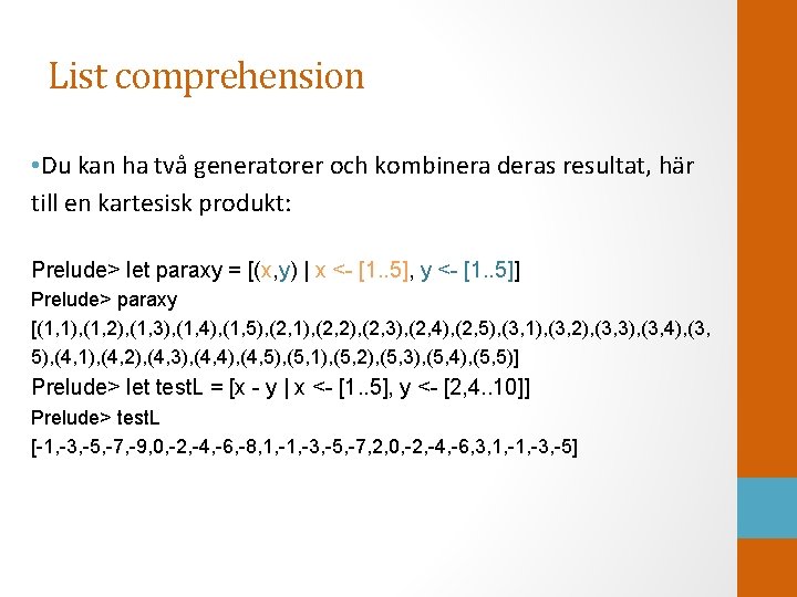 List comprehension • Du kan ha två generatorer och kombinera deras resultat, här till