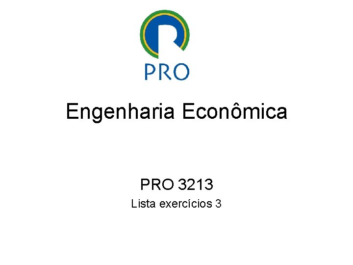 Engenharia Econômica PRO 3213 Lista exercícios 3 