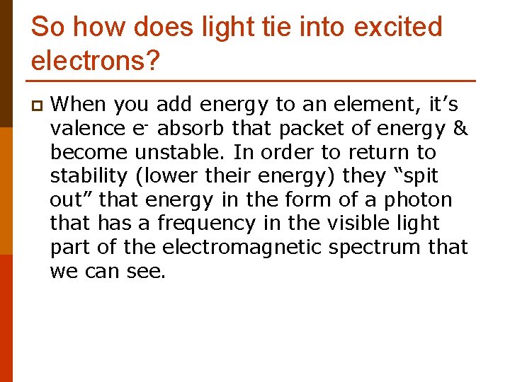 So how does light tie into excited electrons? p When you add energy to