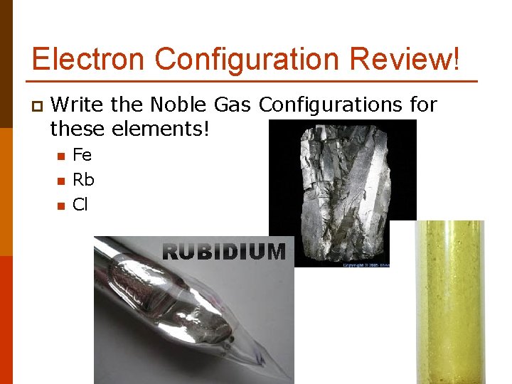 Electron Configuration Review! p Write the Noble Gas Configurations for these elements! n n