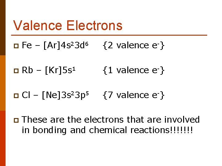 Valence Electrons p Fe – [Ar]4 s 23 d 6 {2 valence e-} p