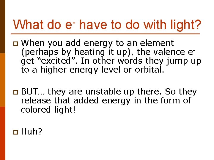 What do e- have to do with light? p When you add energy to
