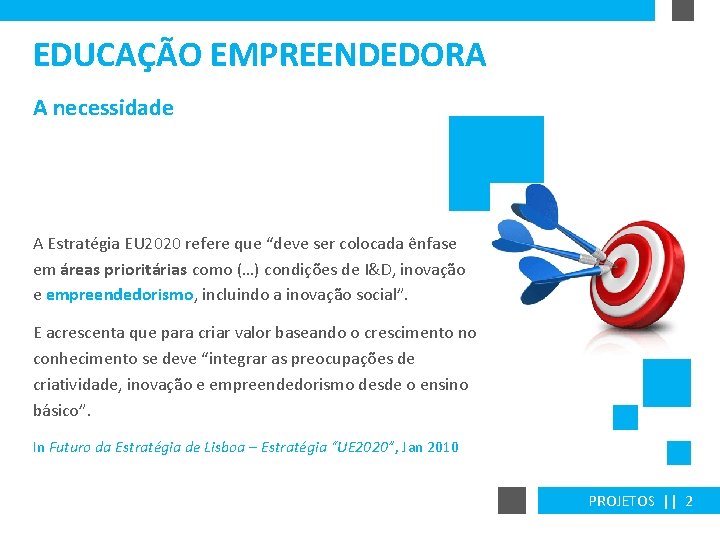 EDUCAÇÃO EMPREENDEDORA A necessidade A Estratégia EU 2020 refere que “deve ser colocada ênfase