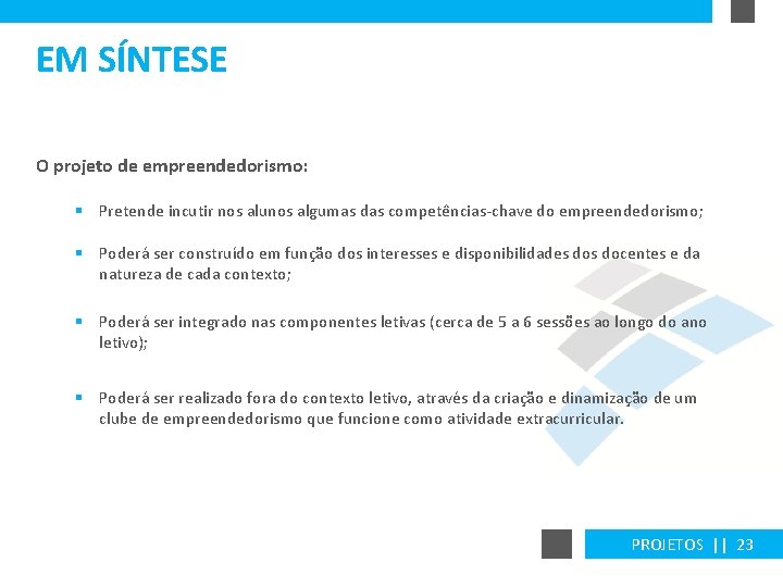 EM SÍNTESE O projeto de empreendedorismo: § Pretende incutir nos alunos algumas das competências-chave